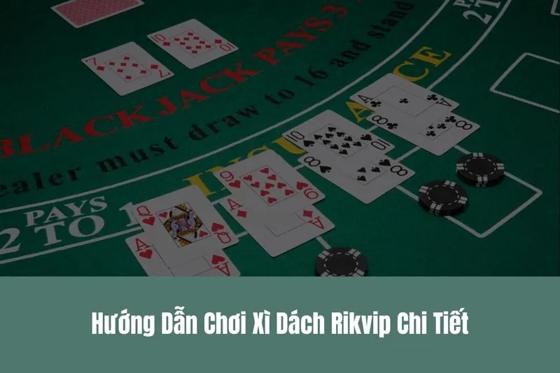 Xì Dách Rikvip Chơi Bài Đổi Thưởng Uy Tín