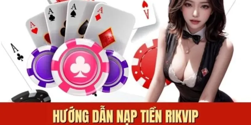 3 Phương Thức Nạp Tiền Rikvip