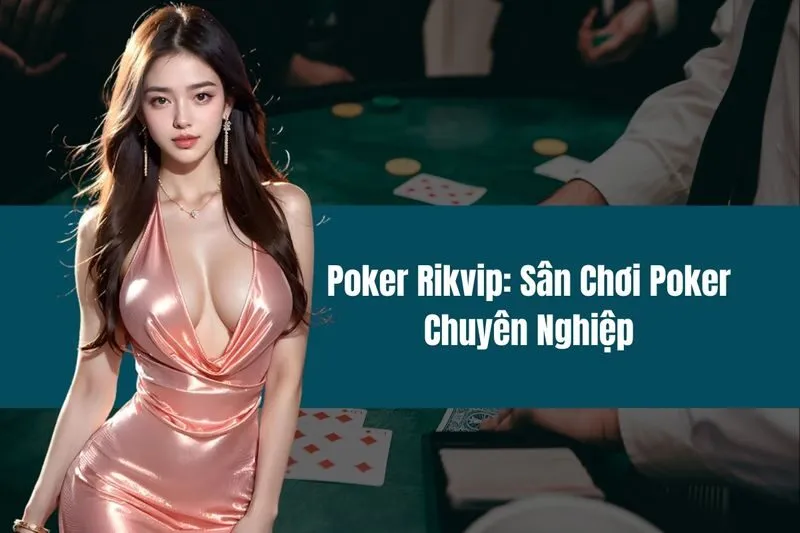 Poker Rikvip Sân Chơi Poker Chuyên Nghiệp