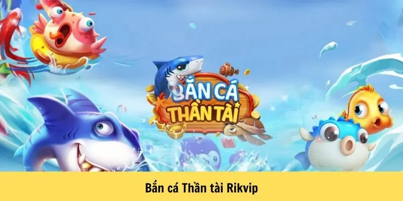 Bắn cá Thần tài Rikvip