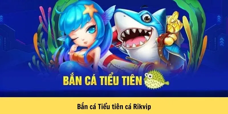 Bắn cá Tiểu tiên cá Rikvip