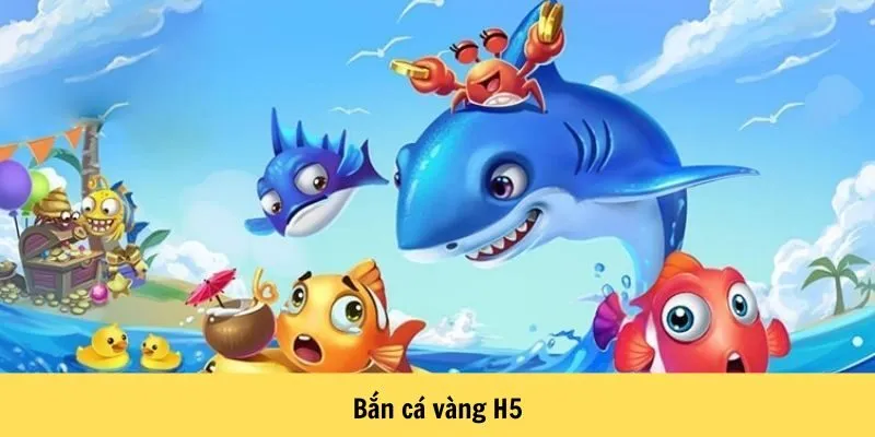Bắn cá vàng H5