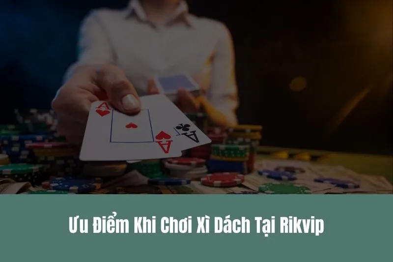 Xì Dách Rikvip Chơi Bài Đổi Thưởng Uy Tín
